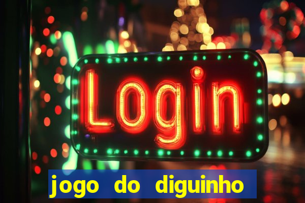 jogo do diguinho para ganhar dinheiro